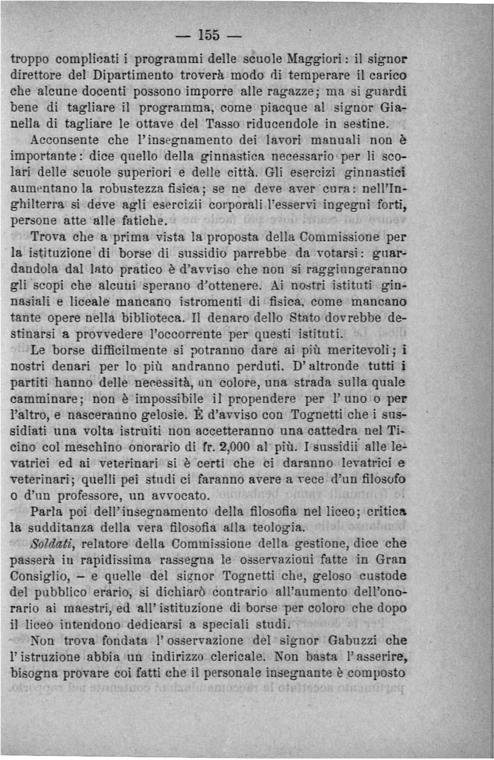 Acconsente che l'insegnamento dei lavori manuali non è importante : dice quello della ginnastica necessario per li sco lari delle scuole superiori e delle città.