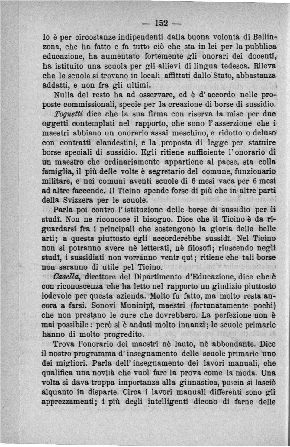 Nulla del resto ha ad osservare, ed è d' accordo nelle pro poste commissionali, specie per la creazione di borse di sussidio.