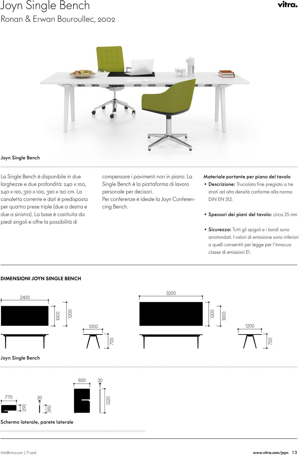 La base è costituita da piedi singoli e offre la possibilità di compensare i pavimenti non in piano. La Single Bench è la piattaforma di lavoro personale per decisori.