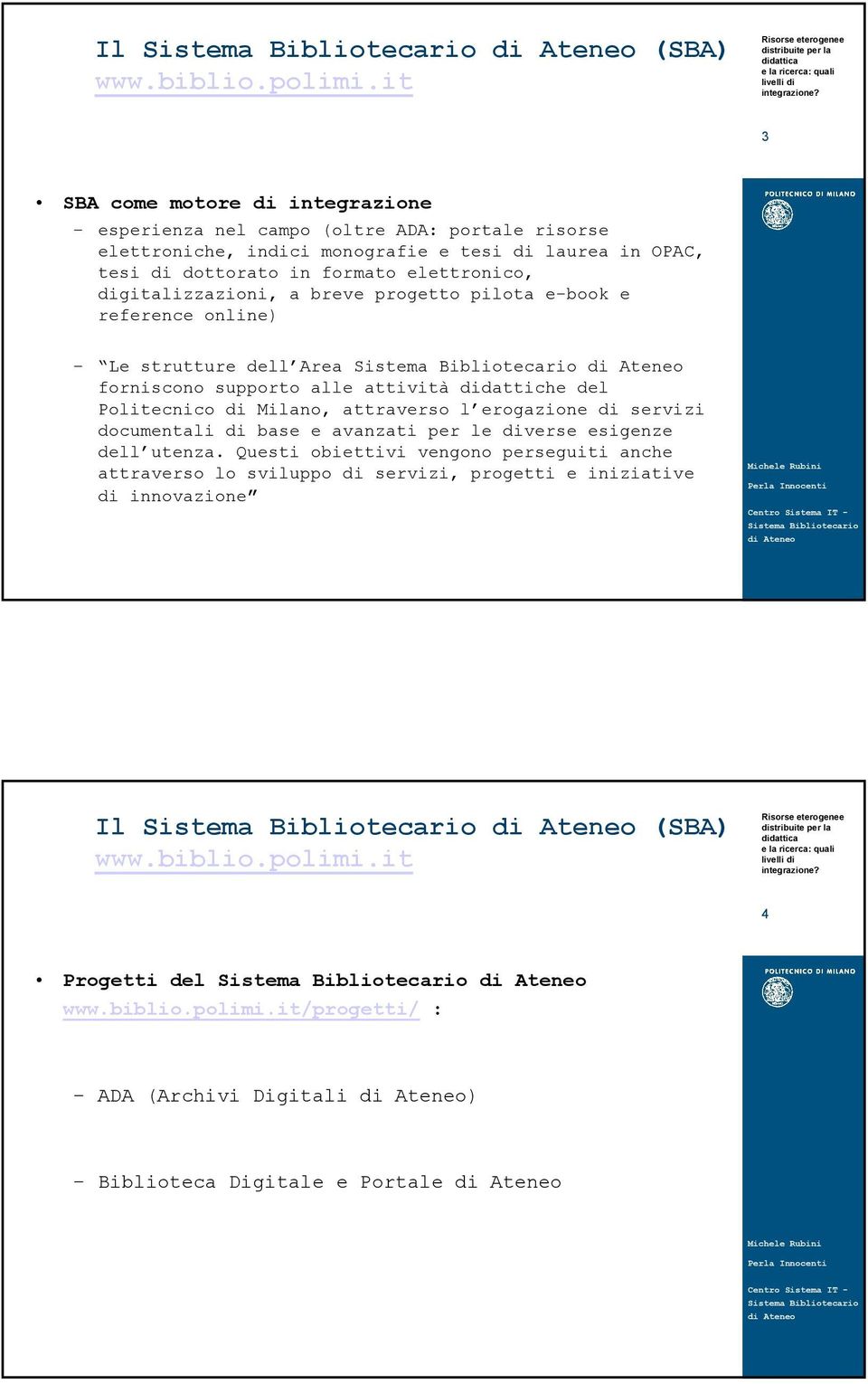 elettronico, digitalizzazioni, a breve progetto pilota e-book e reference online) Le strutture dell Area forniscono supporto alle attività didattiche del Politecnico di Milano,