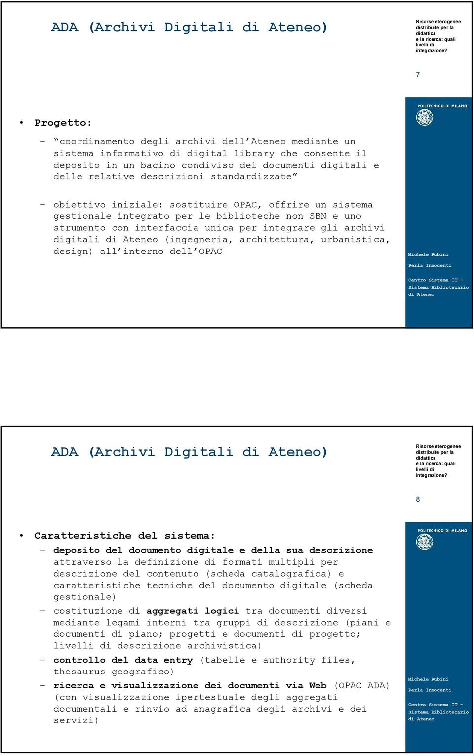 gli archivi digitali (ingegneria, architettura, urbanistica, design) all interno dell OPAC ADA (Archivi Digitali ) 8 Caratteristiche del sistema: deposito del documento digitale e della sua