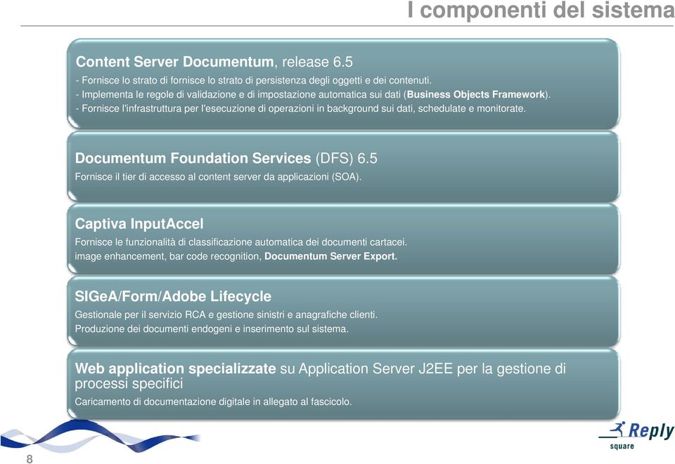 - Fornisce l'infrastruttura tt per l'esecuzione di operazioni i in background sui dati, schedulate e monitorate. t Documentum Foundation Services (DFS) 6.