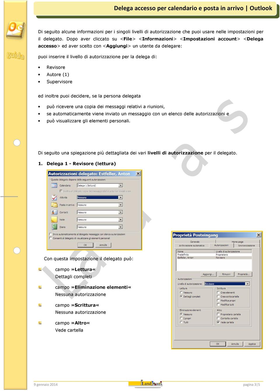 Revisore Autore (1) Supervisore ed inoltre puoi decidere, se la persona delegata può ricevere una copia dei messaggi relativi a riunioni, se automaticamente viene inviato un messaggio con un elenco