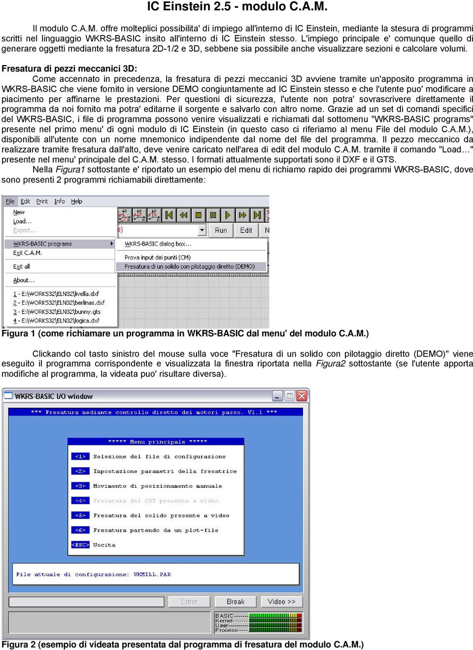 L'impiego principale e' comunque quello di generare oggetti mediante la fresatura 2D-1/2 e 3D, sebbene sia possibile anche visualizzare sezioni e calcolare volumi.