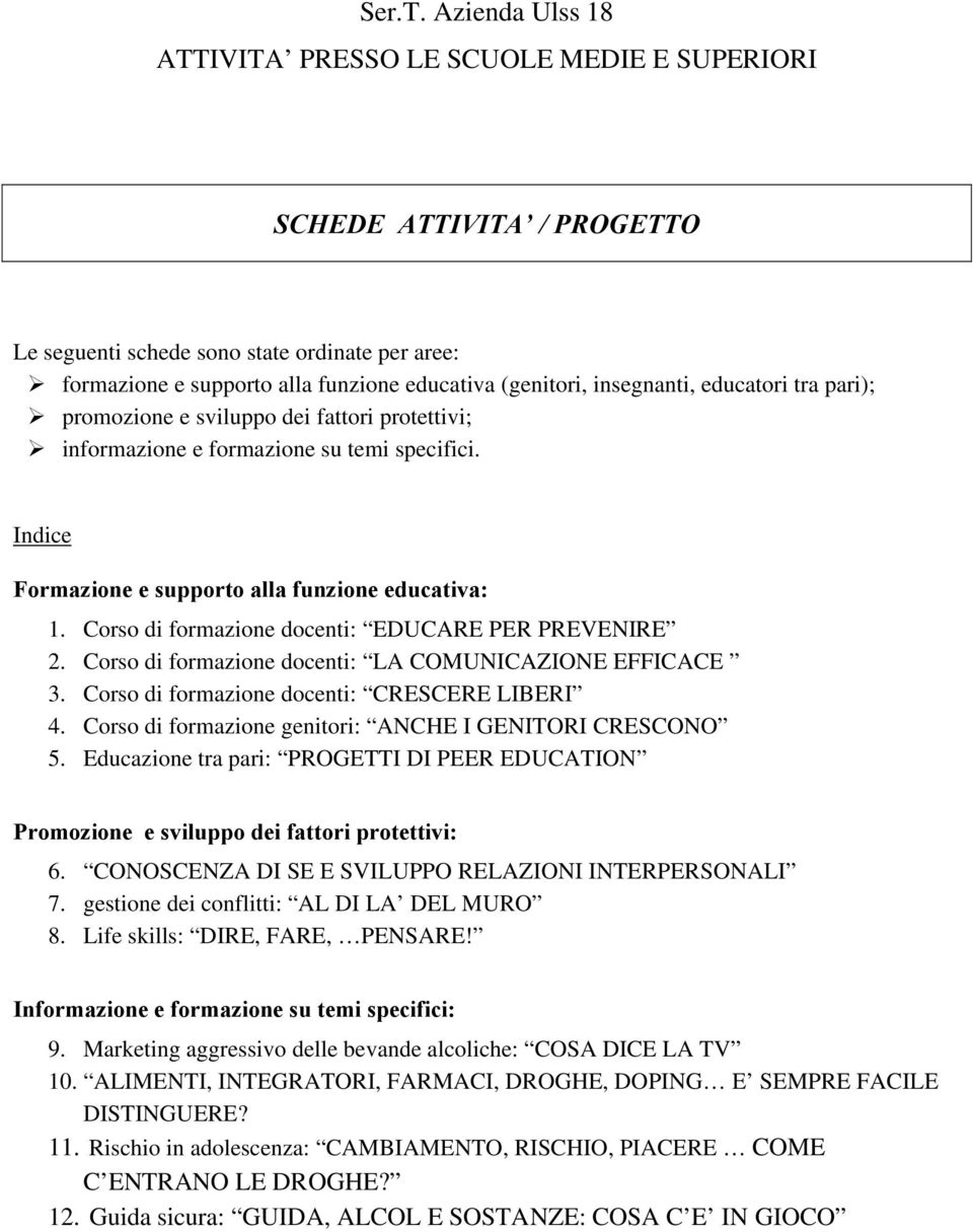 insegnanti, educatori tra pari); promozione e sviluppo dei fattori protettivi; informazione e formazione su temi specifici. Indice Formazione e supporto alla funzione educativa: 1.