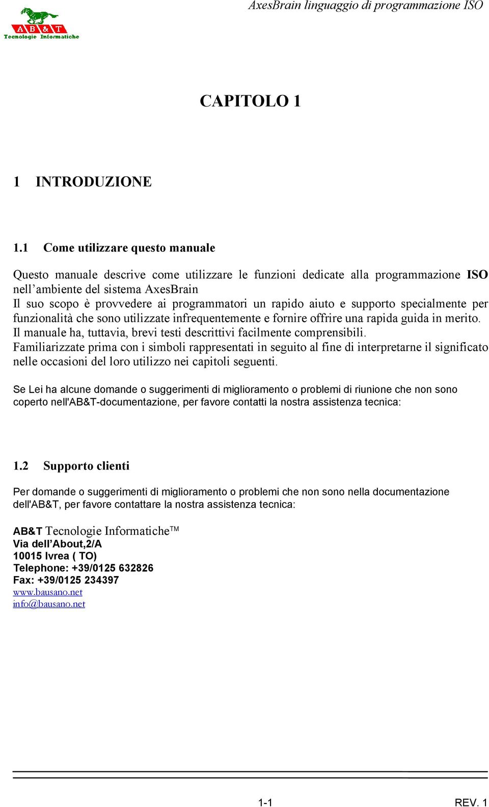 rapido aiuto e supporto specialmente per funzionalità che sono utilizzate infrequentemente e fornire offrire una rapida guida in merito.