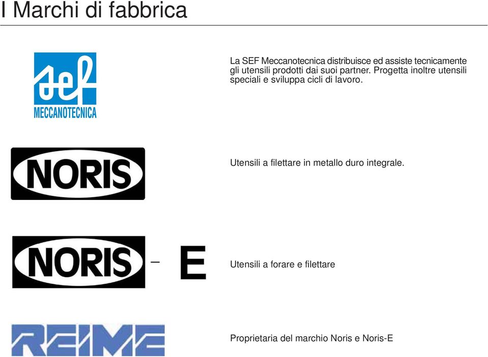 Progea inolre uensili speciali e sviluppa cicli di lavoro.