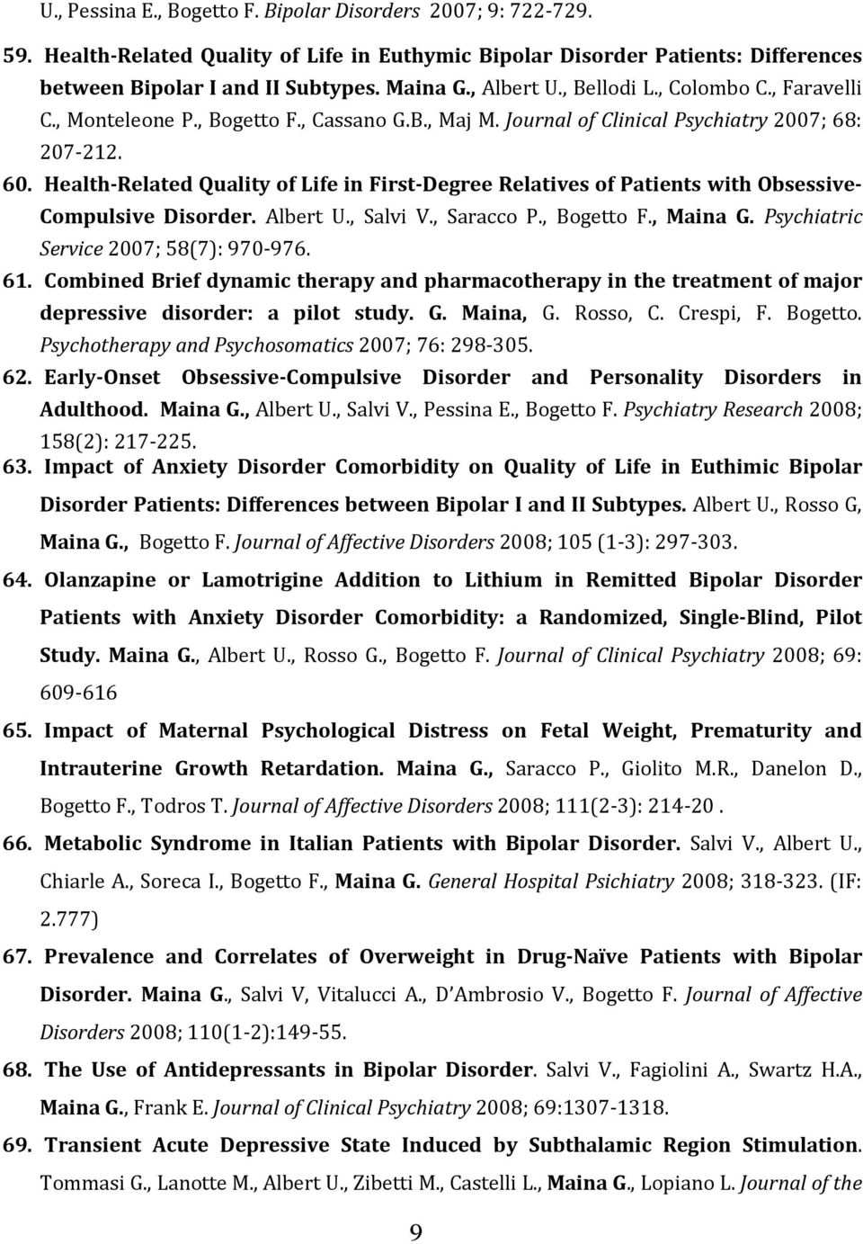 Health-Related Quality of Life in First-Degree Relatives of Patients with Obsessive- Compulsive Disorder. Albert U., Salvi V., Saracco P., Bogetto F., Maina G.