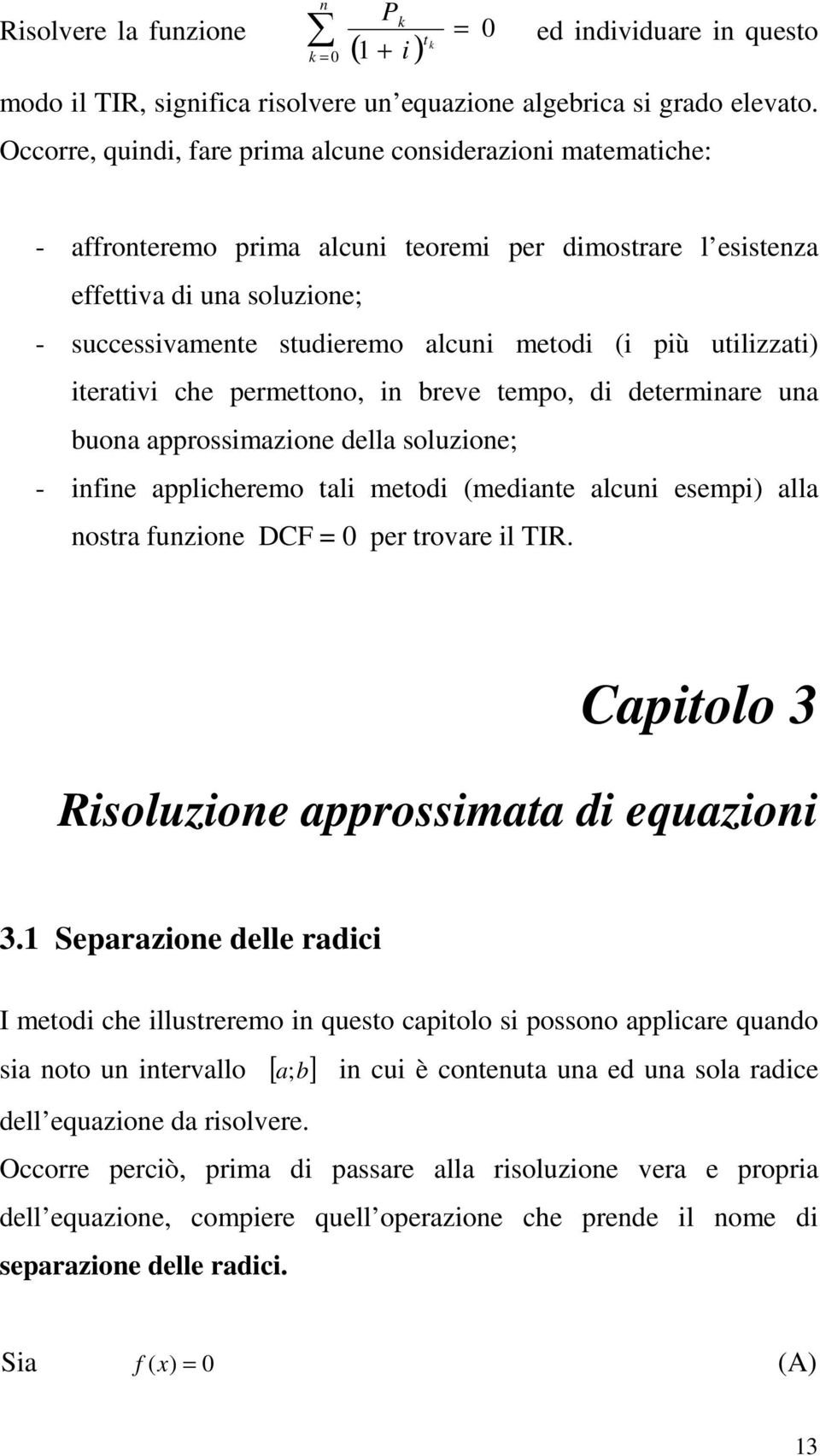 bree tempo, d determare ua buoa approssmazoe della soluzoe; - e applcheremo tal metod (medate alcu esemp alla ostra uzoe DCF per troare l TI. Captolo 3 soluzoe approssmata d equazo 3.