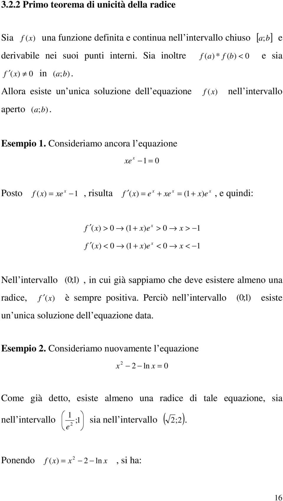 Cosderamo acora l equazoe e Posto ( e, rsulta ( e e ( e, e qud: ( > ( e > > ( < ( e < < Nell terallo ( ;, cu gà sappamo che dee esstere almeo ua radce,