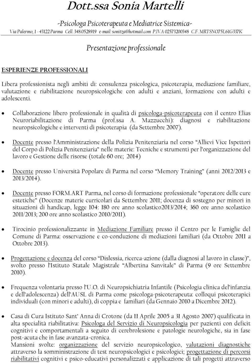 neuropsicologiche con adulti e anziani, formazione con adulti e adolescenti.