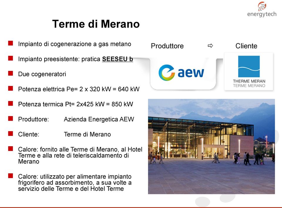 Energetica AEW Terme di Merano Calore: fornito alle Terme di Merano, al Hotel Terme e alla rete di teleriscaldamento di