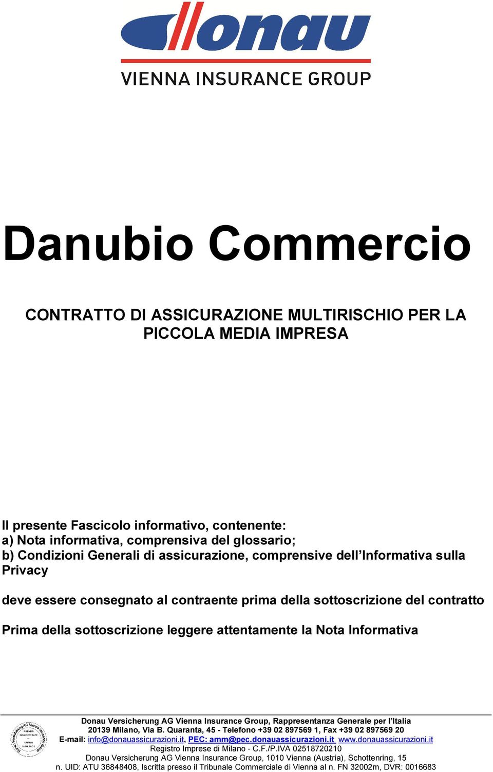 al contraente prima della sottoscrizione del contratto Prima della sottoscrizione leggere attentamente la Nota Informativa 20139 Milano, Via B.