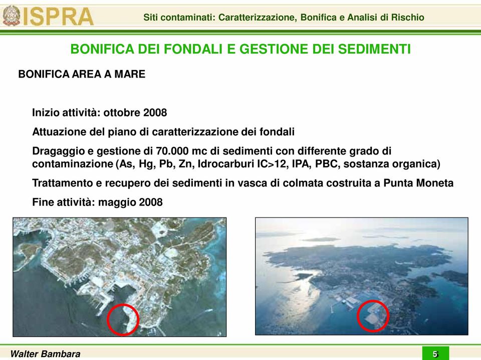 000 mc di sedimenti con differente grado di contaminazione (As, Hg, Pb, Zn, Idrocarburi IC>12, IPA, PBC,