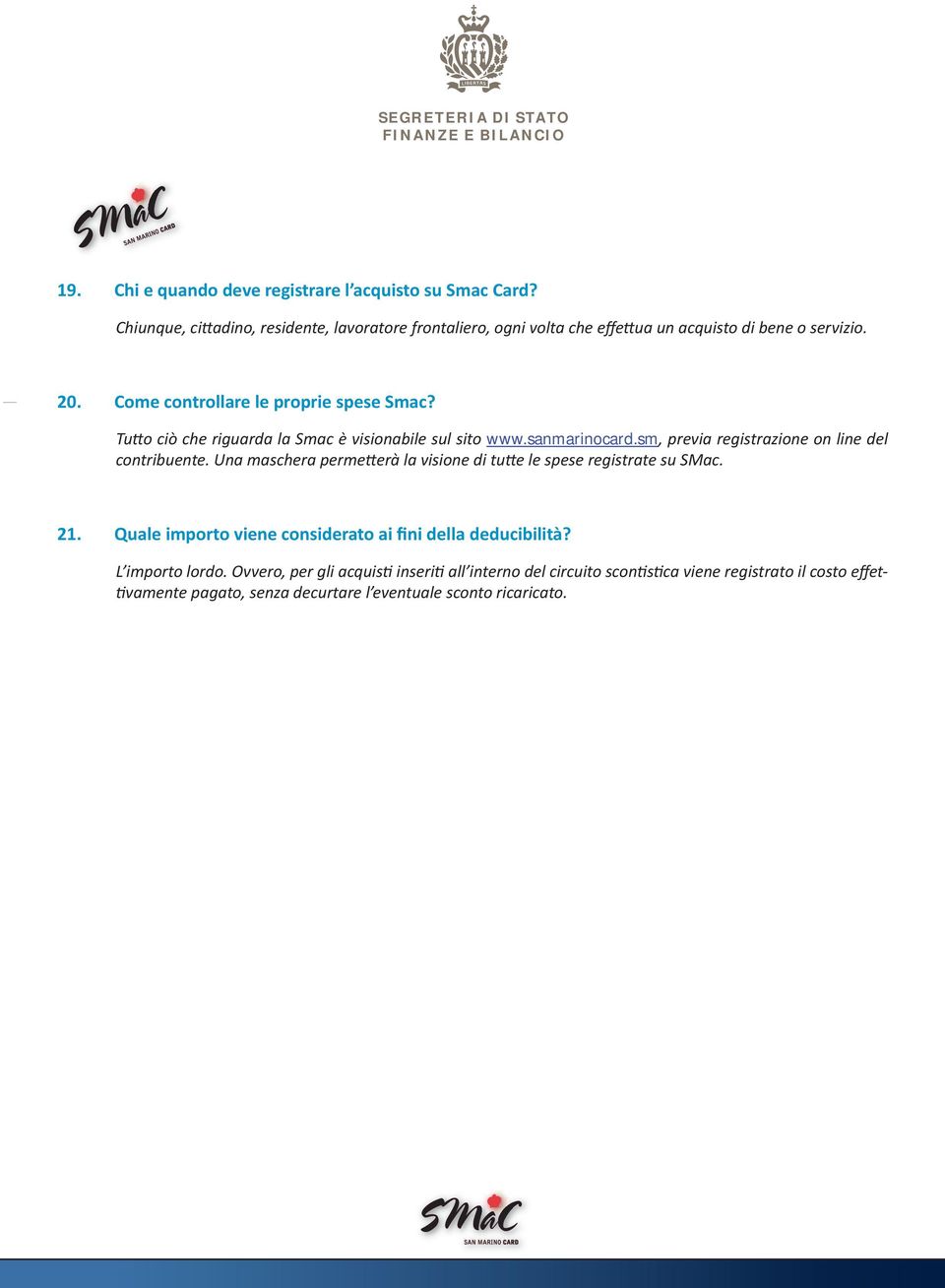 Tu o ciò che riguarda la Smac è visionabile sul sito www.sanmarinocard.sm, previa registrazione on line del contribuente.