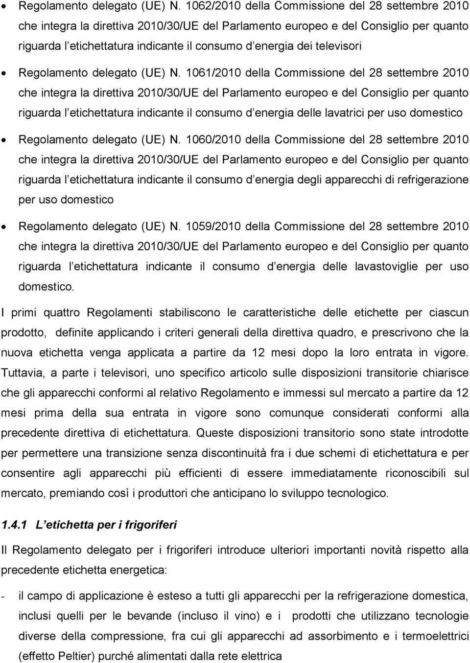 televisori  1061/2010 della Commissione del 28 settembre 2010 che integra la direttiva 2010/30/UE del Parlamento europeo e del Consiglio per quanto riguarda l etichettatura indicante il consumo d