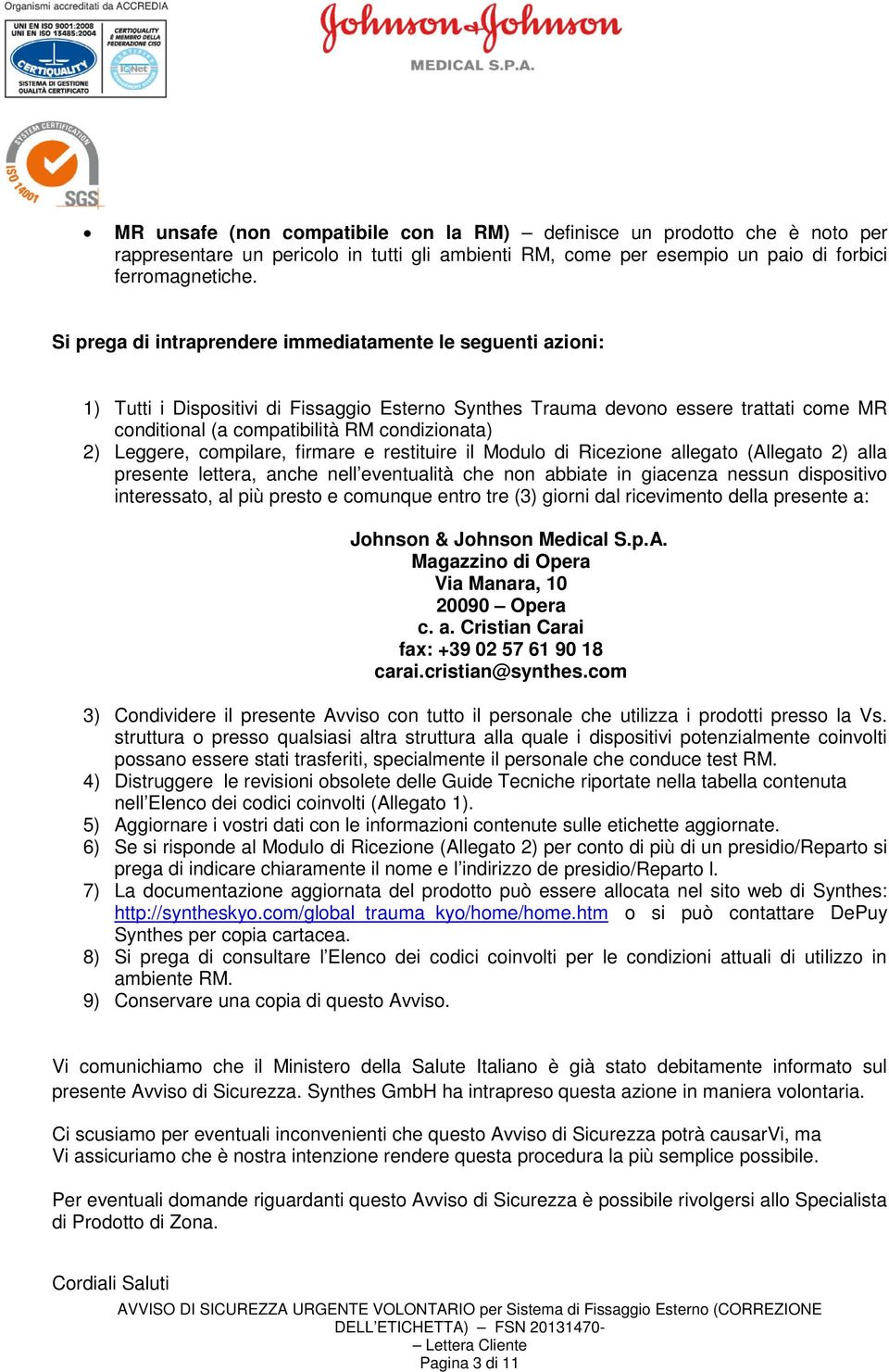 Leggere, compilare, firmare e restituire il Modulo di Ricezione allegato (Allegato 2) alla presente lettera, anche nell eventualità che non abbiate in giacenza nessun dispositivo interessato, al più