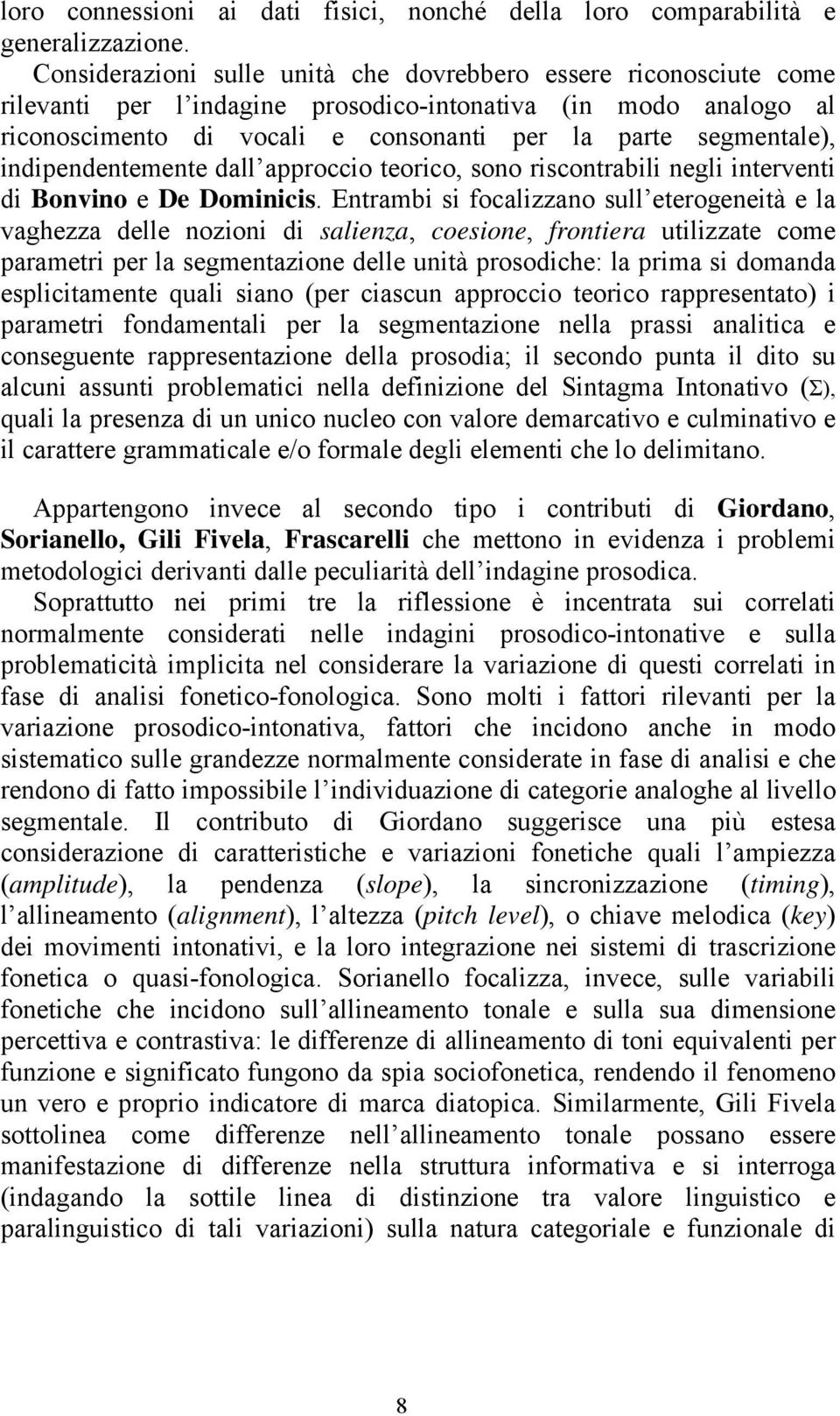 indipendentemente dall approccio teorico, sono riscontrabili negli interventi di Bonvino e De Dominicis.