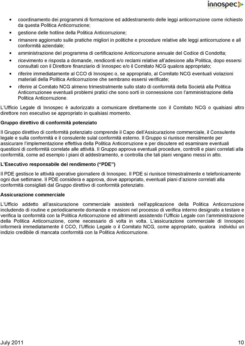 Codice di Condotta; ricevimento e risposta a domande, rendiconti e/o reclami relative all adesione alla Politica, dopo essersi consultati con il Direttore finanziario di Innospec e/o il Comitato NCG