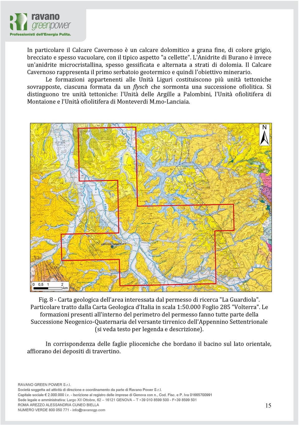 Le formazioni appartenenti alle Unità Liguri costituiscono più unità tettoniche sovrapposte, ciascuna formata da un flysch che sormonta una successione ofiolitica.