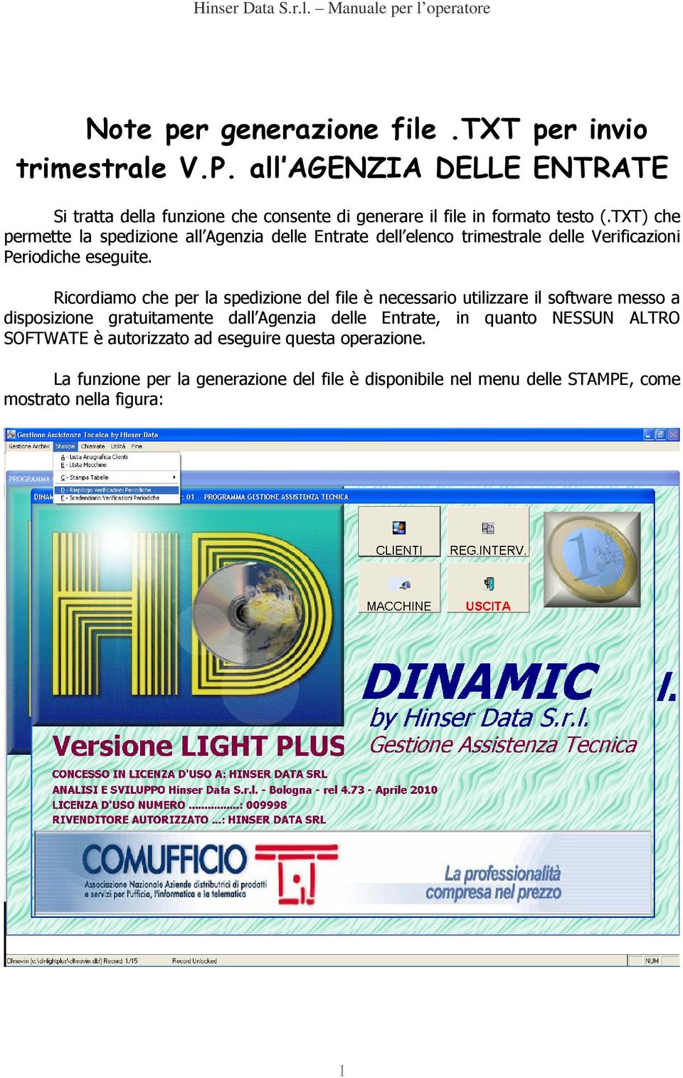 TXT) che permette la spedizione all Agenzia delle Entrate dell elenco trimestrale delle Verificazioni Periodiche eseguite.