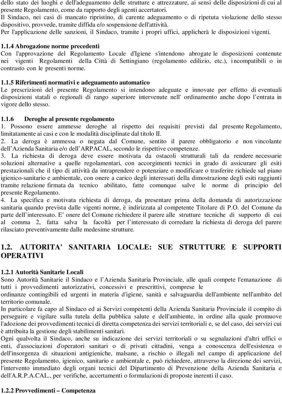 Per l'applicazione delle sanzioni, il Sindaco, tramite i propri uffici, applicherà le disposizioni vigenti. 1.