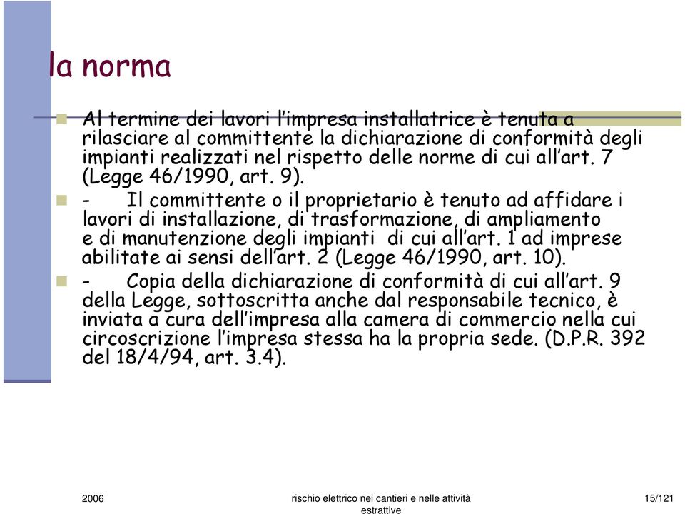 - Il committente o il proprietario è tenuto ad affidare i lavori di installazione, di trasformazione, di ampliamento e di manutenzione degli impianti di cui all art.