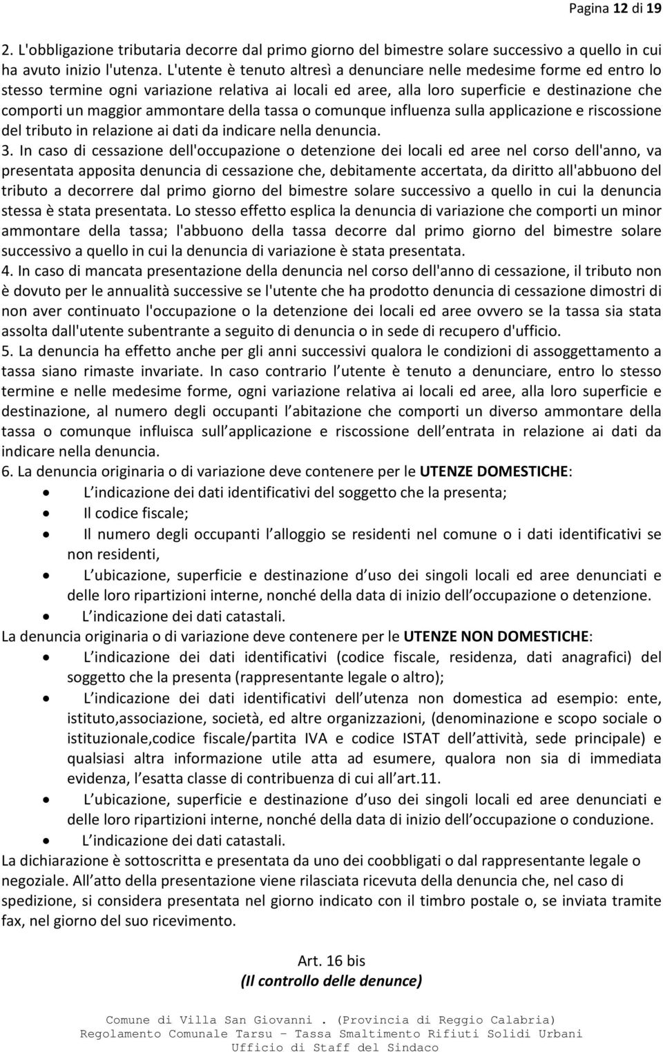 ammontare della tassa o comunque influenza sulla applicazione e riscossione del tributo in relazione ai dati da indicare nella denuncia. 3.