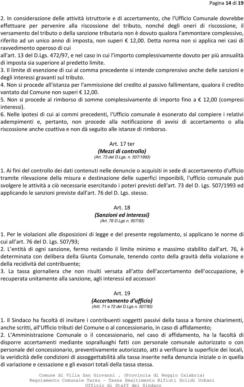 del tributo o della sanzione tributaria non è dovuto qualora l'ammontare complessivo, riferito ad un unico anno di imposta, non superi 12,00.