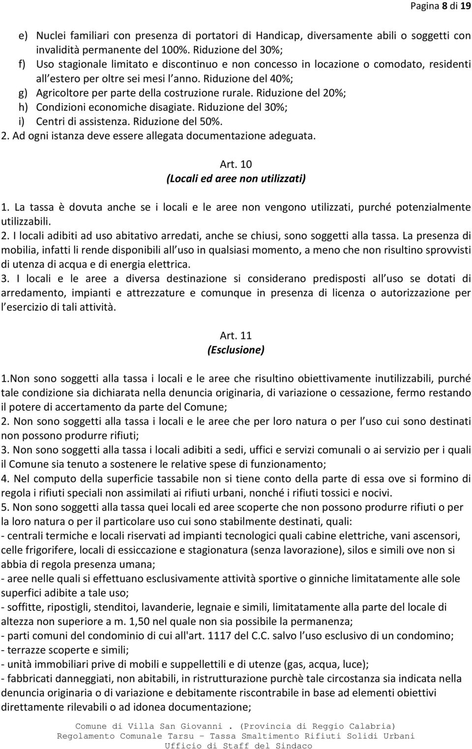 Riduzione del 40%; g) Agricoltore per parte della costruzione rurale. Riduzione del 20%; h) Condizioni economiche disagiate. Riduzione del 30%; i) Centri di assistenza. Riduzione del 50%. 2. Ad ogni istanza deve essere allegata documentazione adeguata.