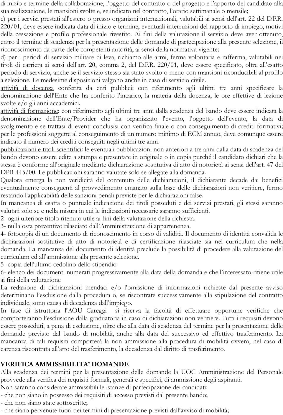 220/01, deve essere indicata data di inizio e termine, eventuali interruzioni del rapporto di impiego, motivi della cessazione e profilo professionale rivestito.