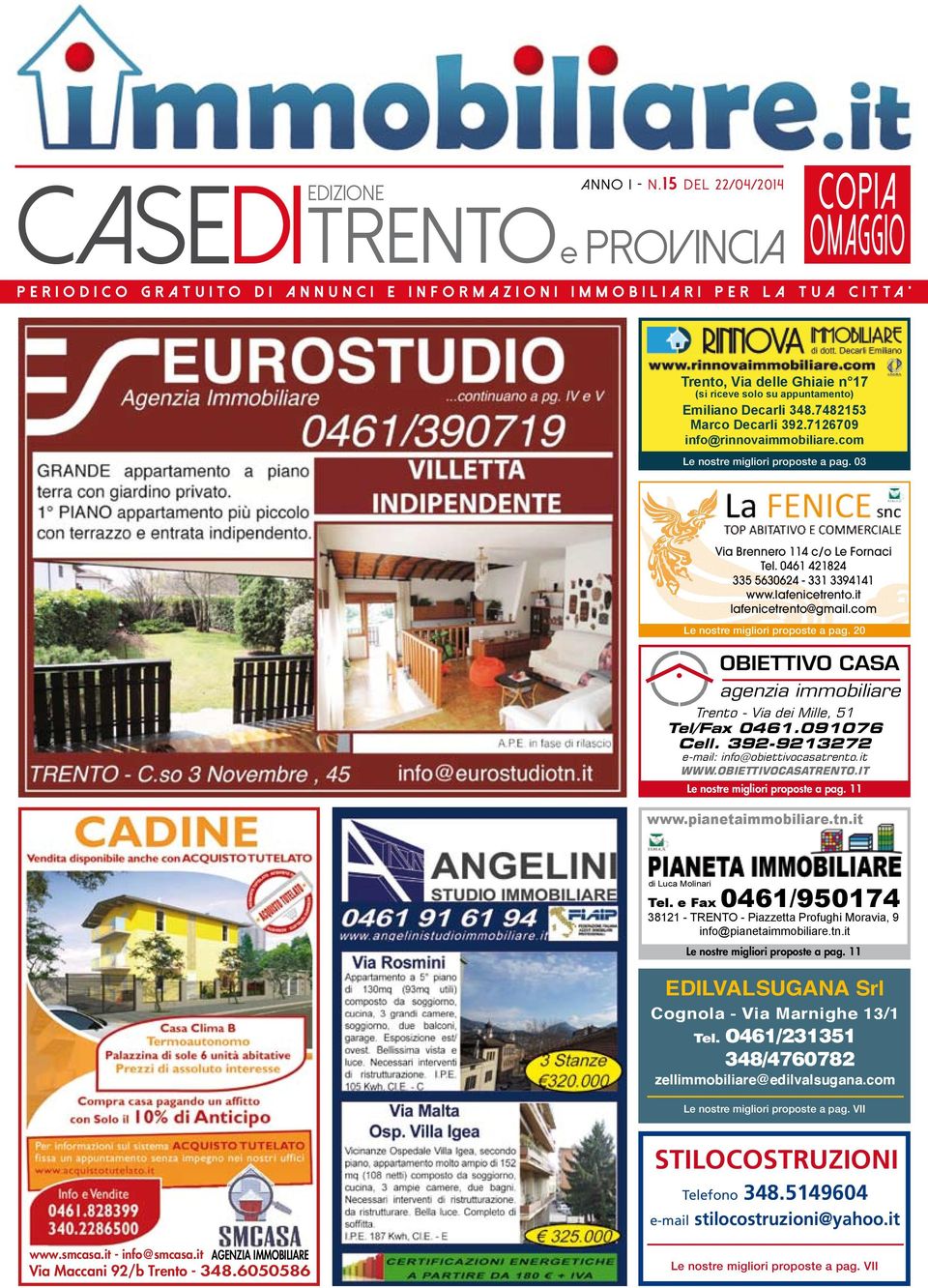 7482153 Marco Decarli 392.7126709 info@rinnovaimmobiliare.com Le nostre migliori proposte a pag. 03 Via Brennero 114 c/o Le Fornaci Tel. 0461 421824 335 5630624-331 3394141 www.lafenicetrento.