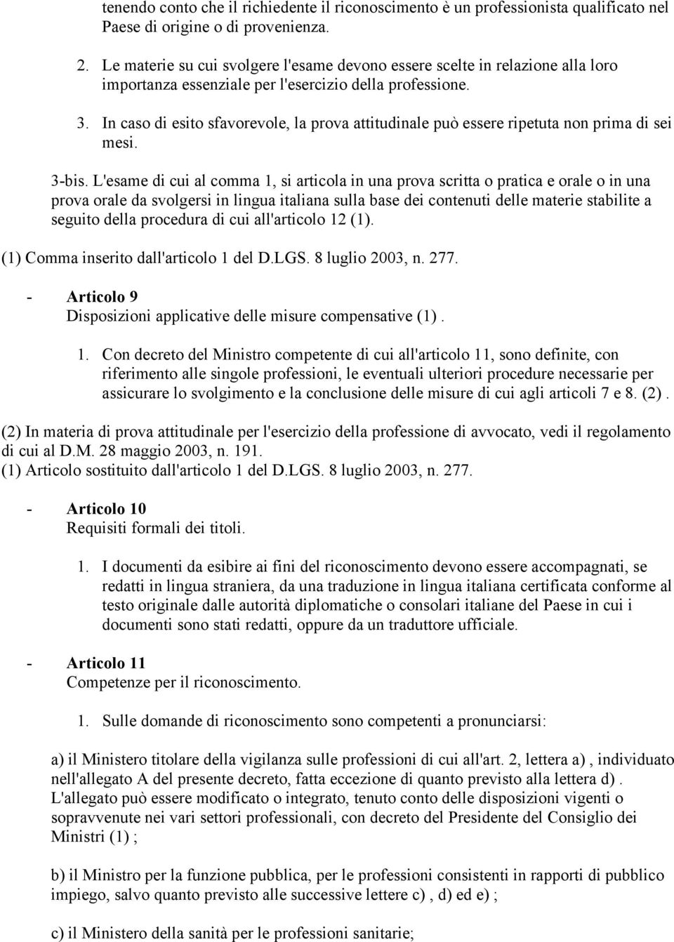 In caso di esito sfavorevole, la prova attitudinale può essere ripetuta non prima di sei mesi. 3-bis.