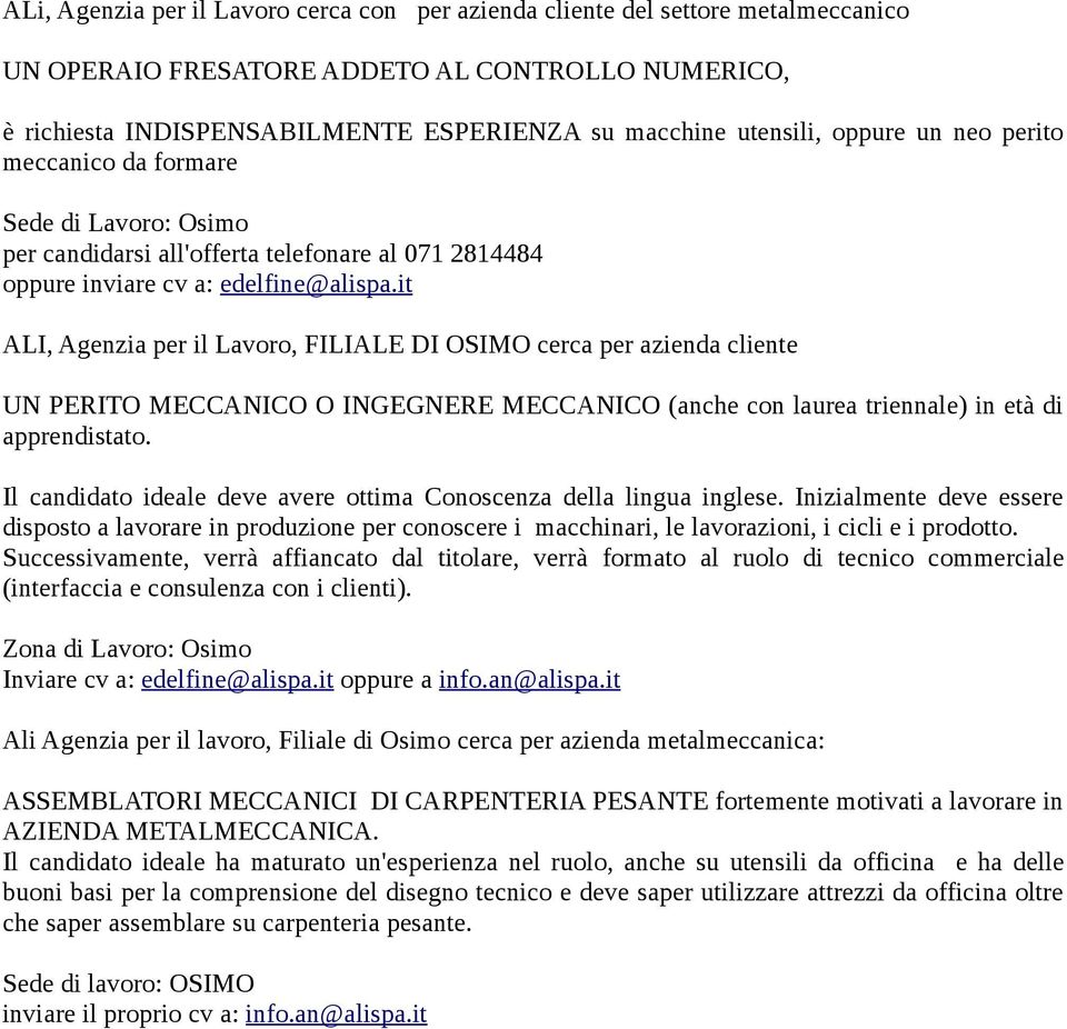 it ALI, Agenzia per il Lavoro, FILIALE DI OSIMO cerca per azienda cliente UN PERITO MECCANICO O INGEGNERE MECCANICO (anche con laurea triennale) in età di apprendistato.