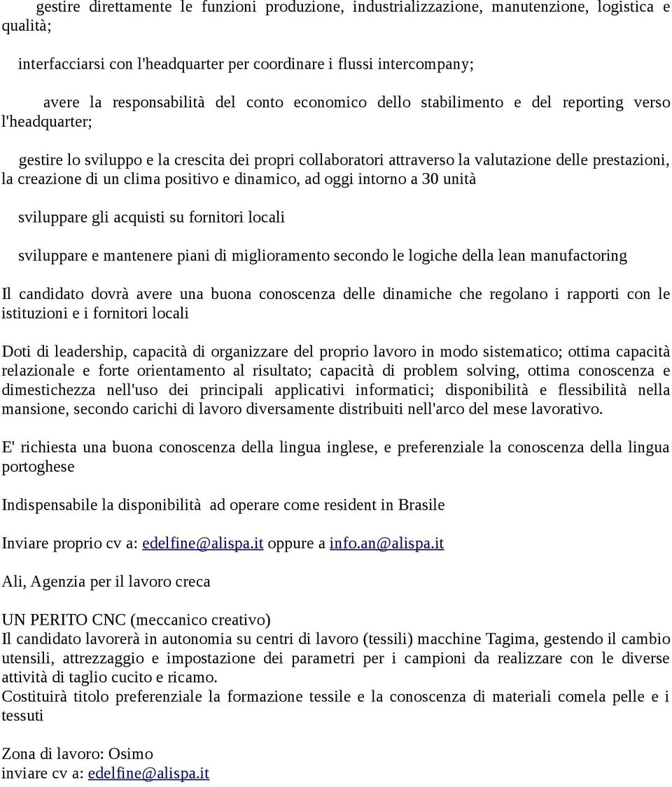 clima positivo e dinamico, ad oggi intorno a 30 unità sviluppare gli acquisti su fornitori locali sviluppare e mantenere piani di miglioramento secondo le logiche della lean manufactoring Il