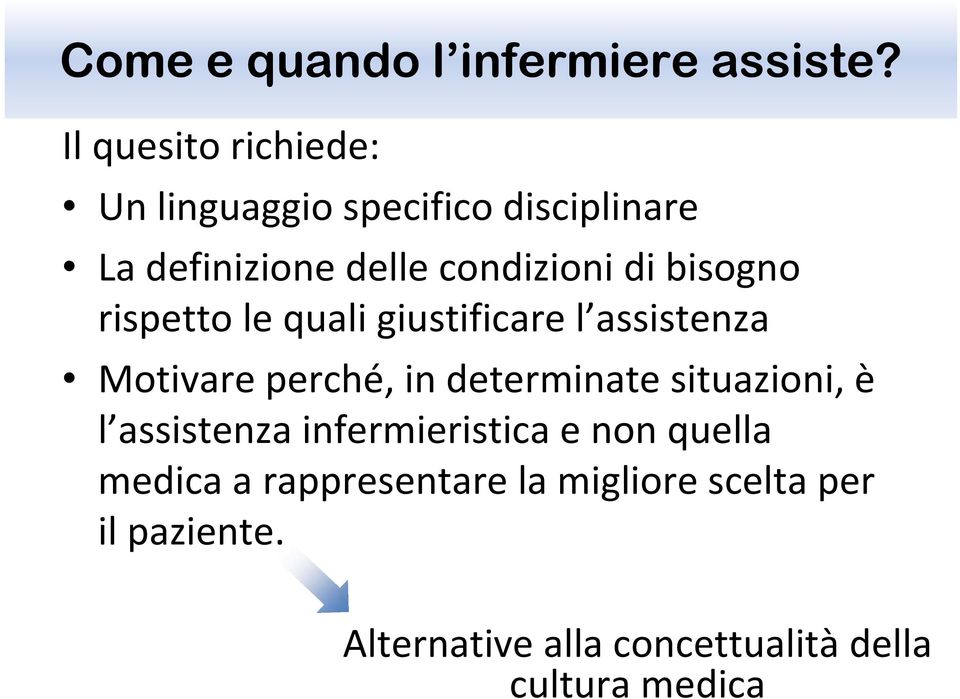 bisogno rispetto le quali giustificare l assistenza Motivare perché, in determinate