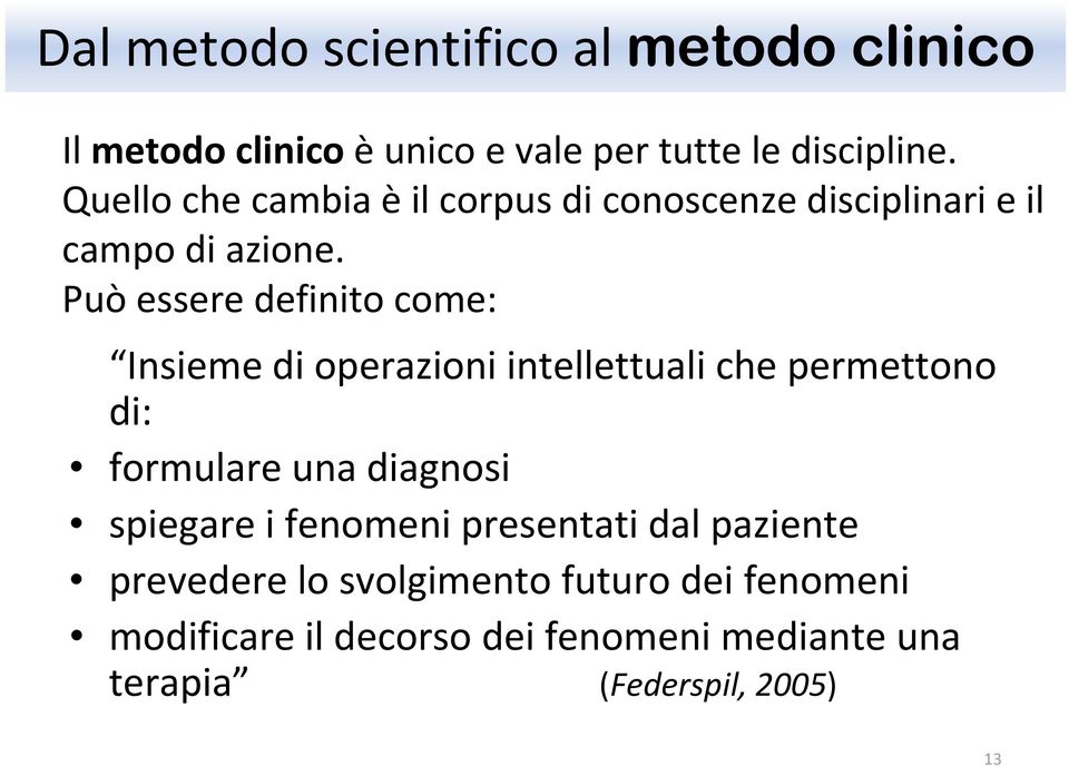 Può essere definito come: Insieme di operazioni intellettuali che permettono di: formulare una diagnosi