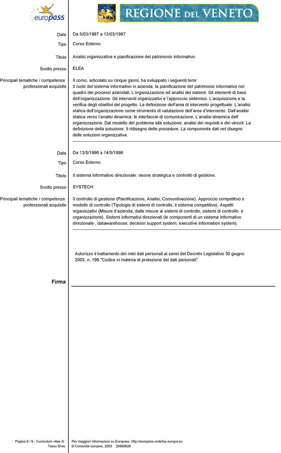 L organizzazione ed analisi dei sistemi. Gli elementi di base dell organizzazione. Gli interventi organizzativi e l approccio sistemico. L acquisizione e la verifica degli obiettivi del progetto.