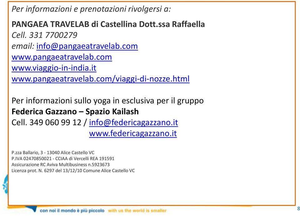 html Per informazioni sullo yoga in esclusiva per il gruppo Federica Gazzano Spazio Kailash Cell. 349 060 99 12 / info@federicagazzano.it www.