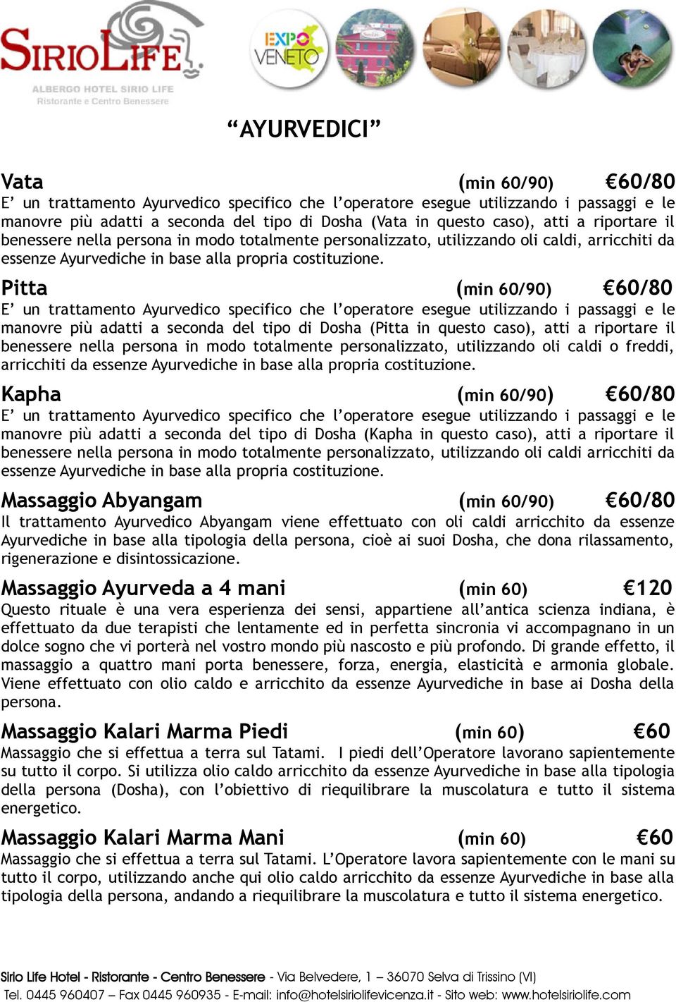 Pitta (min 60/90) 60/80 E un trattamento Ayurvedico specifico che l operatore esegue utilizzando i passaggi e le manovre più adatti a seconda del tipo di Dosha (Pitta in questo caso), atti a