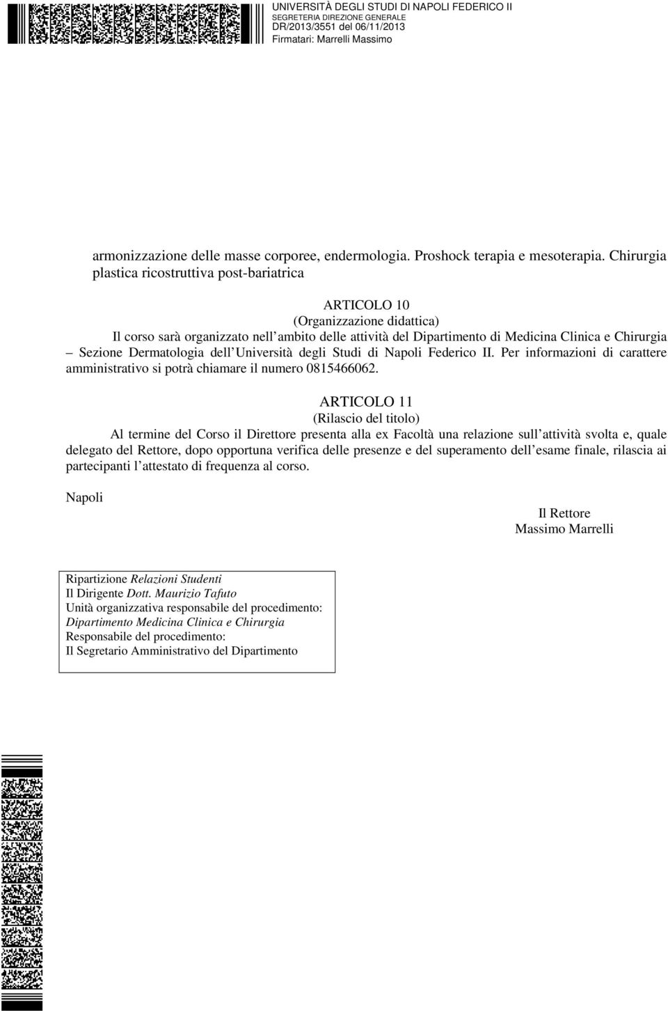 Dermatologia dell Università degli Studi di Napoli Federico II. Per informazioni di carattere amministrativo si potrà chiamare il numero 0815466062.