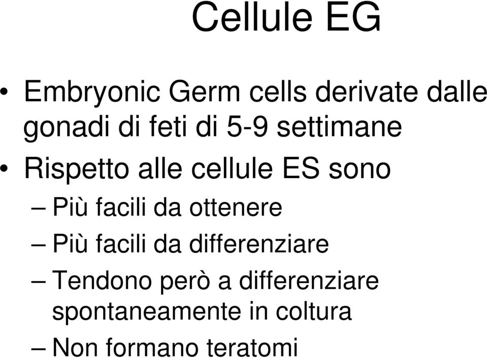 facili da ottenere Più facili da differenziare Tendono