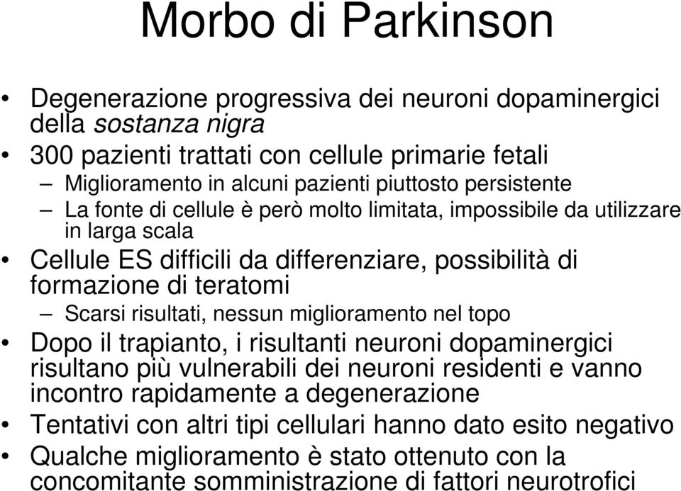 teratomi Scarsi risultati, nessun miglioramento nel topo Dopo il trapianto, i risultanti neuroni dopaminergici risultano più vulnerabili dei neuroni residenti e vanno incontro