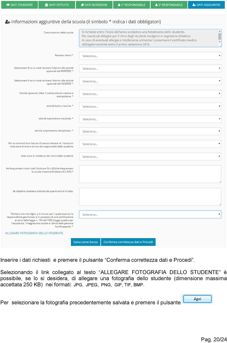 desidera, di allegare una fotografia dello studente (dimensione massima accettata 250 KB) nei