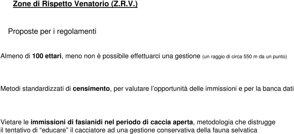 ) Proposte per i regolamenti Almeno di 100 ettari, meno non è possibile effettuarci una gestione (un raggio di