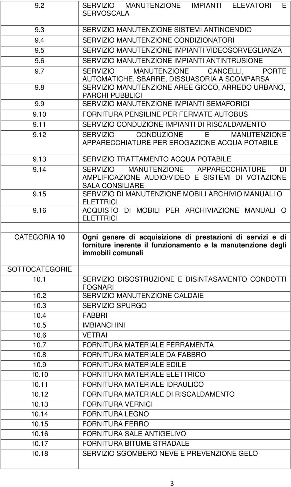 10 FORNITURA PENSILINE PER FERMATE AUTOBUS 9.11 SERVIZIO CONDUZIONE IMPIANTI DI RISCALDAMENTO 9.12 SERVIZIO CONDUZIONE E APPARECCHIATURE PER EROGAZIONE ACQUA POTABILE 9.