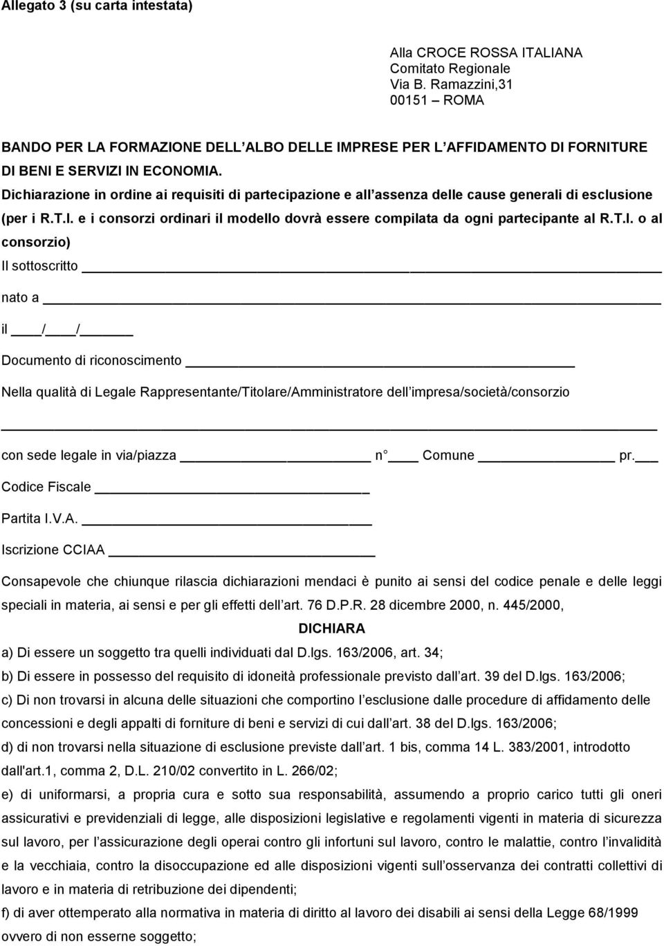 Dichiarazione in ordine ai requisiti di partecipazione e all assenza delle cause generali di esclusione (per i R.T.I. e i consorzi ordinari il modello dovrà essere compilata da ogni partecipante al R.