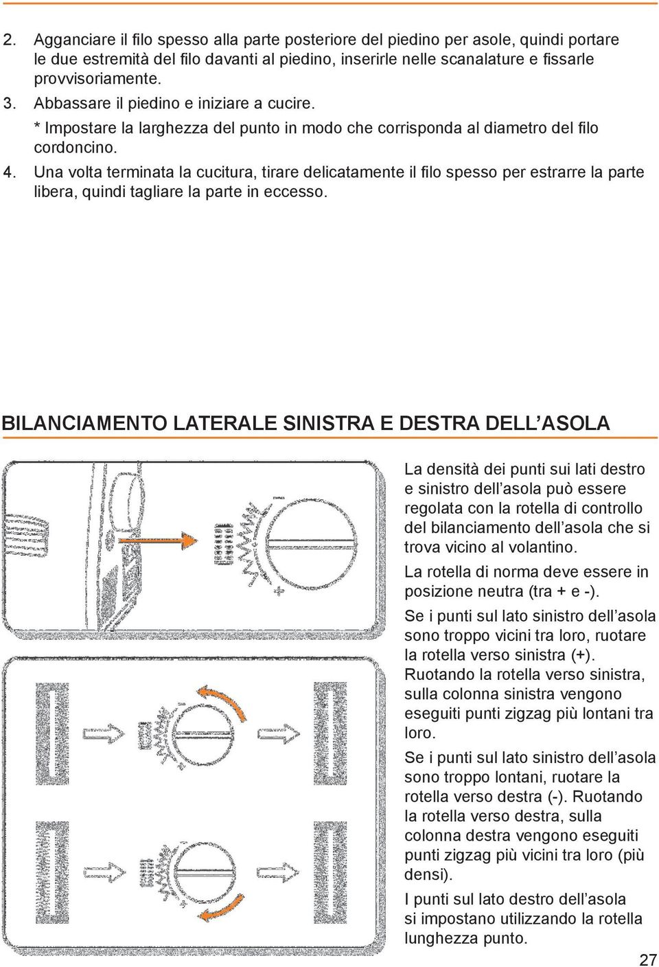 Una volta terminata la cucitura, tirare delicatamente il lo spesso per estrarre la parte libera, quindi tagliare la parte in eccesso.