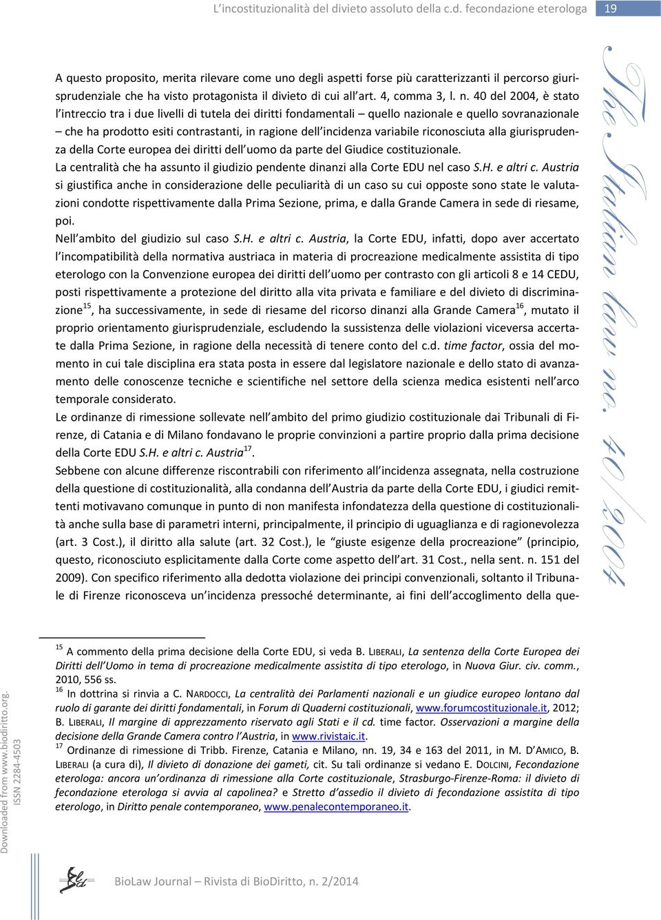 riconosciuta alla giurisprudenza della Corte europea dei diritti dell uomo da parte del Giudice costituzionale. La centralità che ha assunto il giudizio pendente dinanzi alla Corte EDU nel caso S.H.