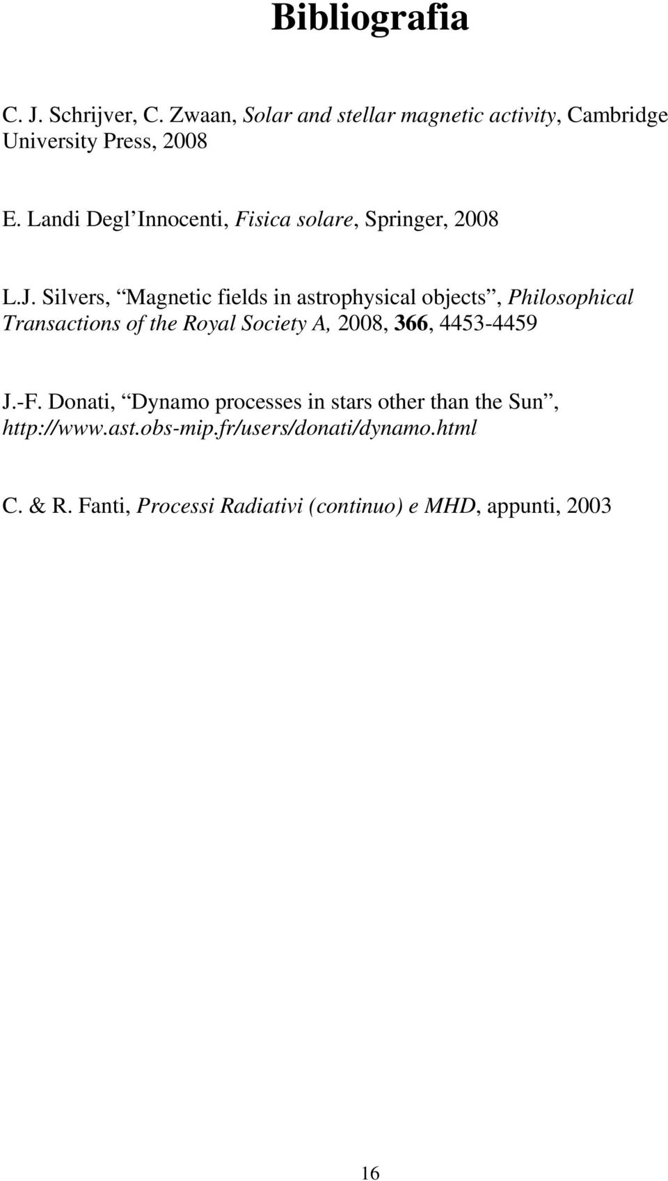 Silves, Magnetic fields in astophysical objects, Philosophical Tansactions of the Royal Society A, 008, 366,